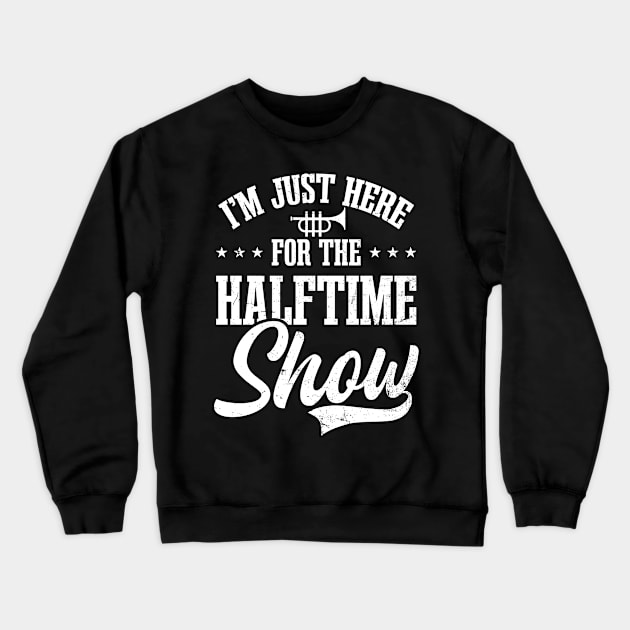 Marching Band Uniform Shirt | Here For Halftime Show Crewneck Sweatshirt by Gawkclothing